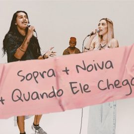 Sopra + Noiva + Quando Ele chega 