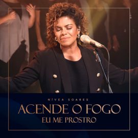 Acende o fogo + Eu me prostro